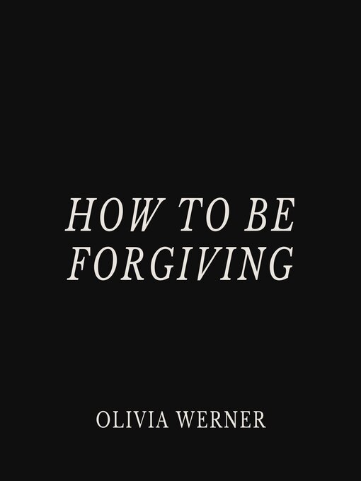 Title details for How to Be Forgiving by Olivia Werner - Wait list
